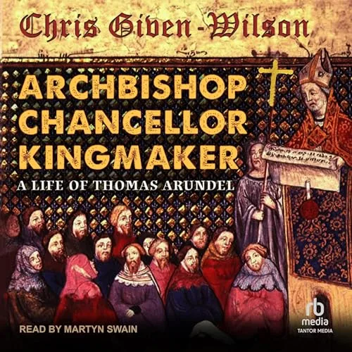 Archbishop, Chancellor, Kingmaker By Chris Given-Wilson